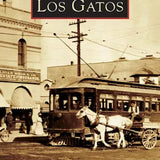 Los Gatos  By Peggy Conaway Images of America Series – Arcadia Publishing