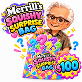 Merrill’s Squishy Surprise Bag – $100