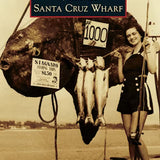 🌊 Santa Cruz Wharf – Images of America Paperback Book